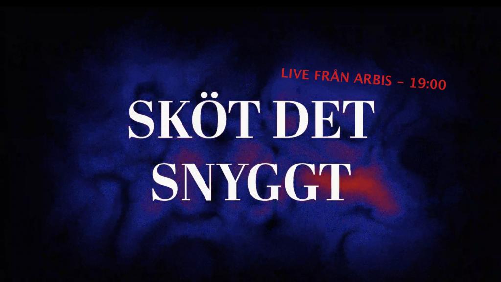 SKÖT DET SNYGGT! - Live från Arbis